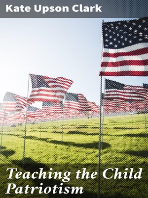 cover image of Teaching the Child Patriotism